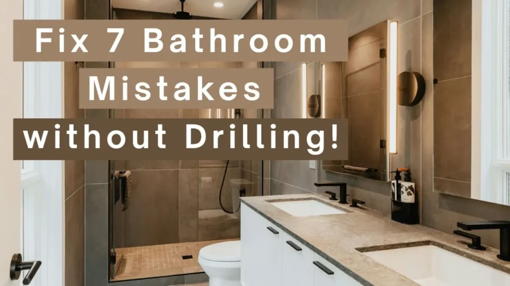How to Fix 7 Common Bathroom Mistakes: Without Drilling or Renovation!